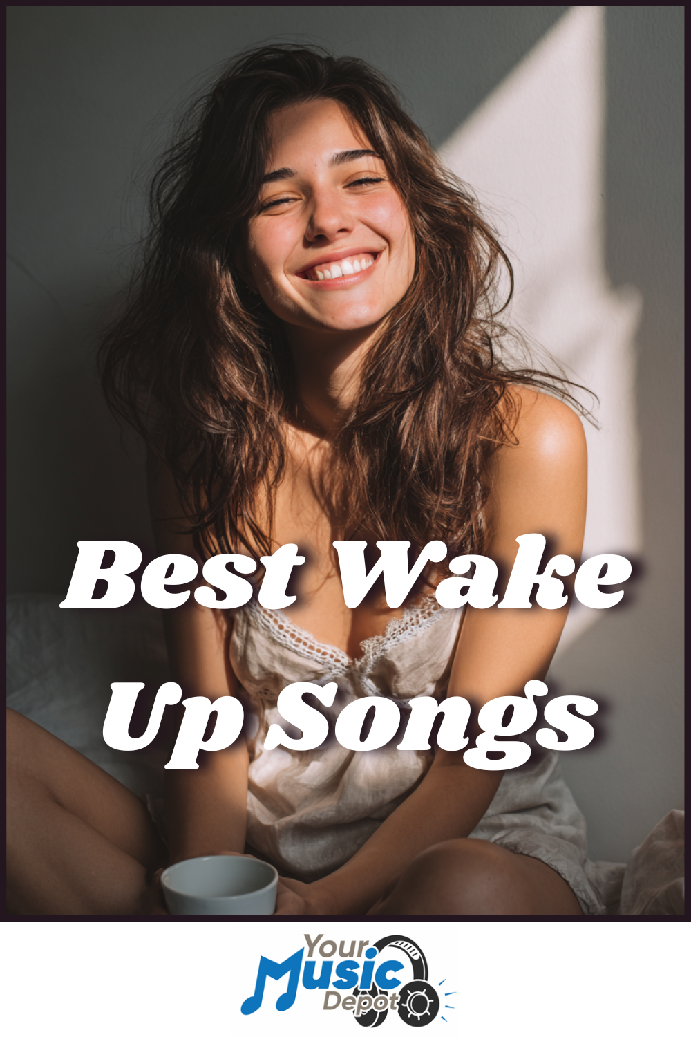 A woman with tousled hair smiles while sitting in sunlight, holding a mug. The text reads "Best Happy Songs to Wake Up To" with a "Your Music Depot" logo at the bottom.
