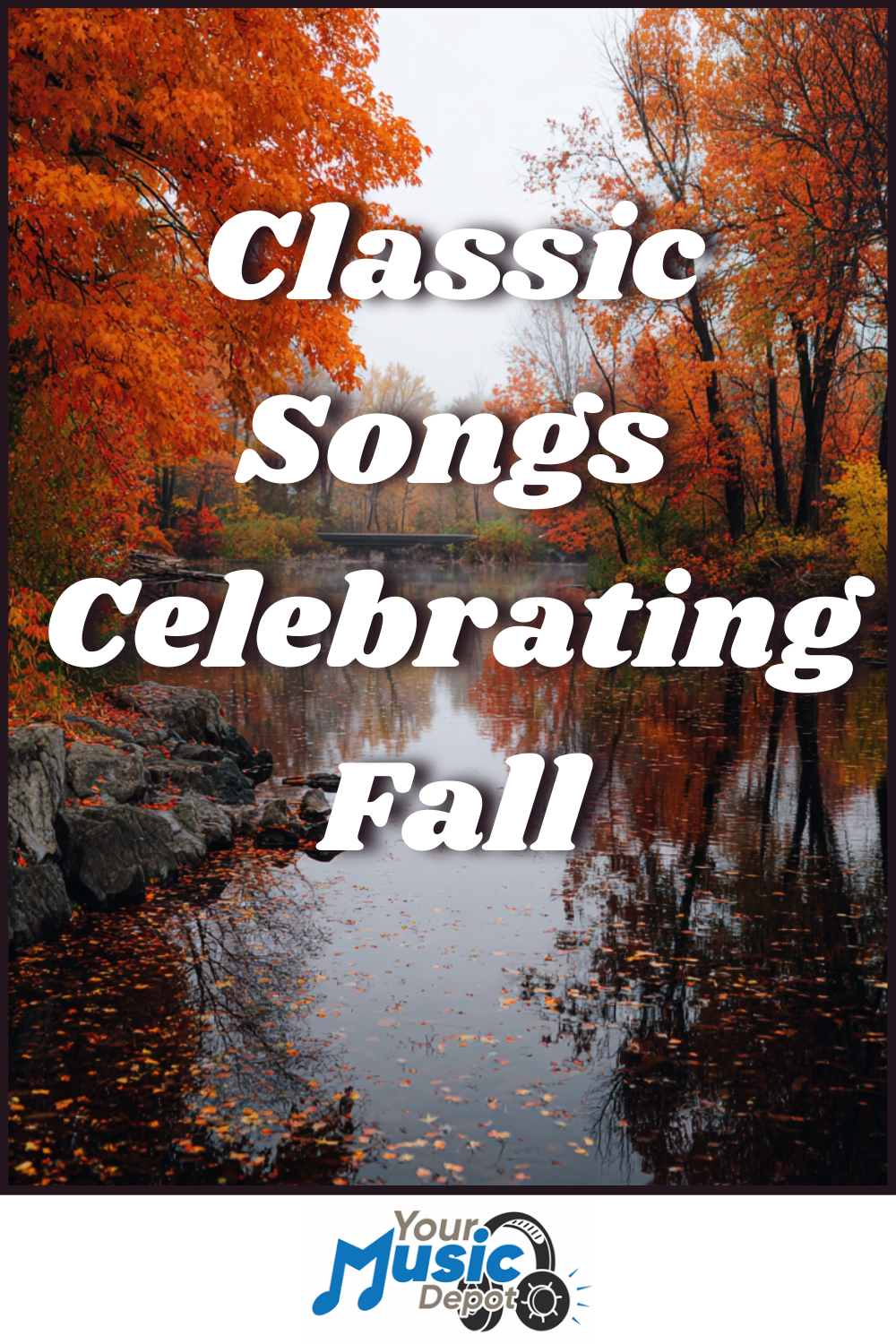A river surrounded by colorful fall trees with the text "Songs About Fall: Classic Songs Celebrating Autumn" and the Your Music Depot logo at the bottom.
