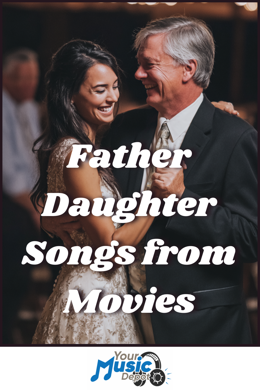 A father and daughter smile while dancing together; overlaid text reads "Father Daughter Dance Songs from Movies." Logo at bottom says "Your Music Depot.