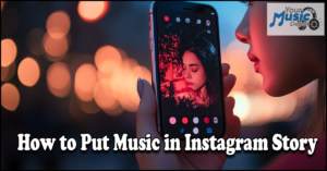 Read more about the article How to Put Music in Instagram Story