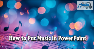 Read more about the article How to Put Music in PowerPoint: Easy Guide