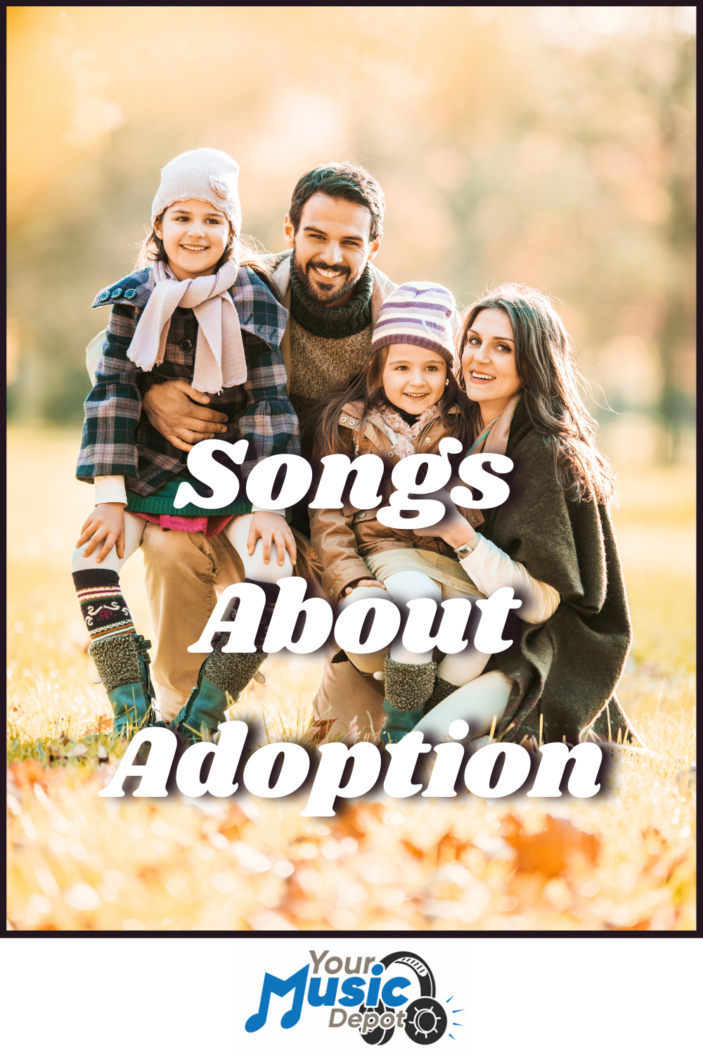 A smiling family of four poses outdoors in autumn under the headline "Songs About Adoption." The warmth of adoption shines through in this heartwarming scene. "Your Music Depot" logo appears at the bottom.