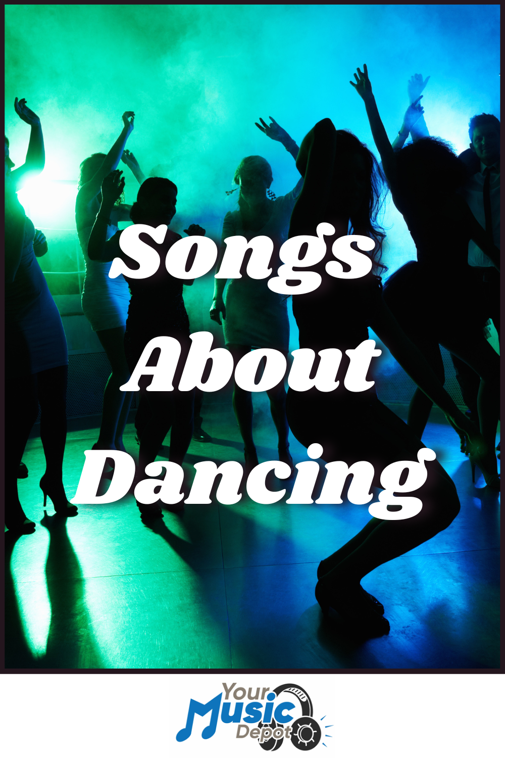 People dancing in a club with colorful lights, overlaid with the text "Songs About Dancing"-celebrate the best songs about dancing at Your Music Depot. Logo appears at the bottom.
