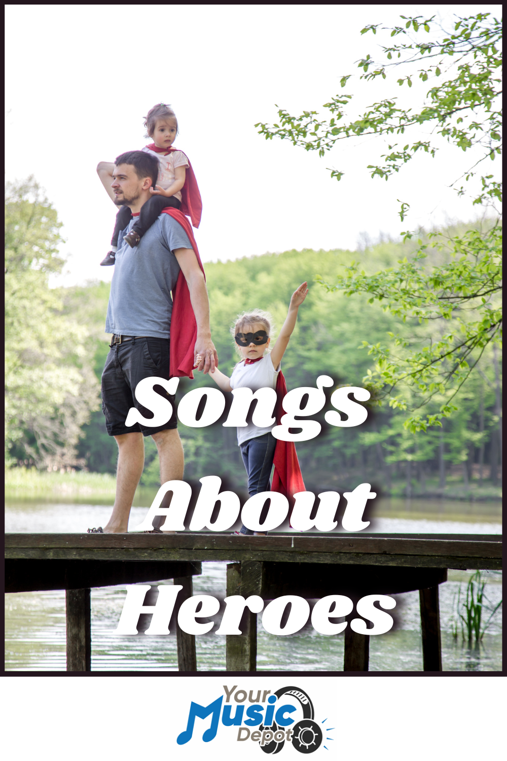 A man and two children wearing capes stand on a wooden dock by a lake, with "Songs About Heroes" boldly displayed and the "Your Music Depot" logo at the bottom.