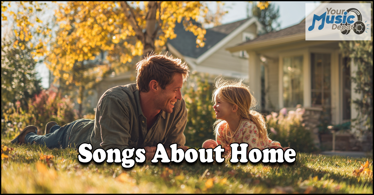 A man and young girl lie on grass in front of a house on a sunny day. The text "Songs About Home" evokes warmth and family, with the "Your Music Depot" logo in the corner.