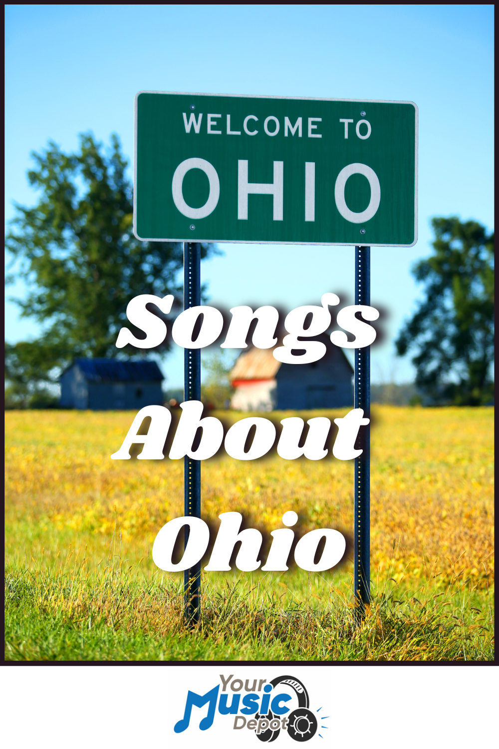 A green "Welcome to Ohio" road sign stands in a field, with "Songs About Ohio," highlights of Buckeye State songs, and a Your Music Depot logo overlaid on the image.