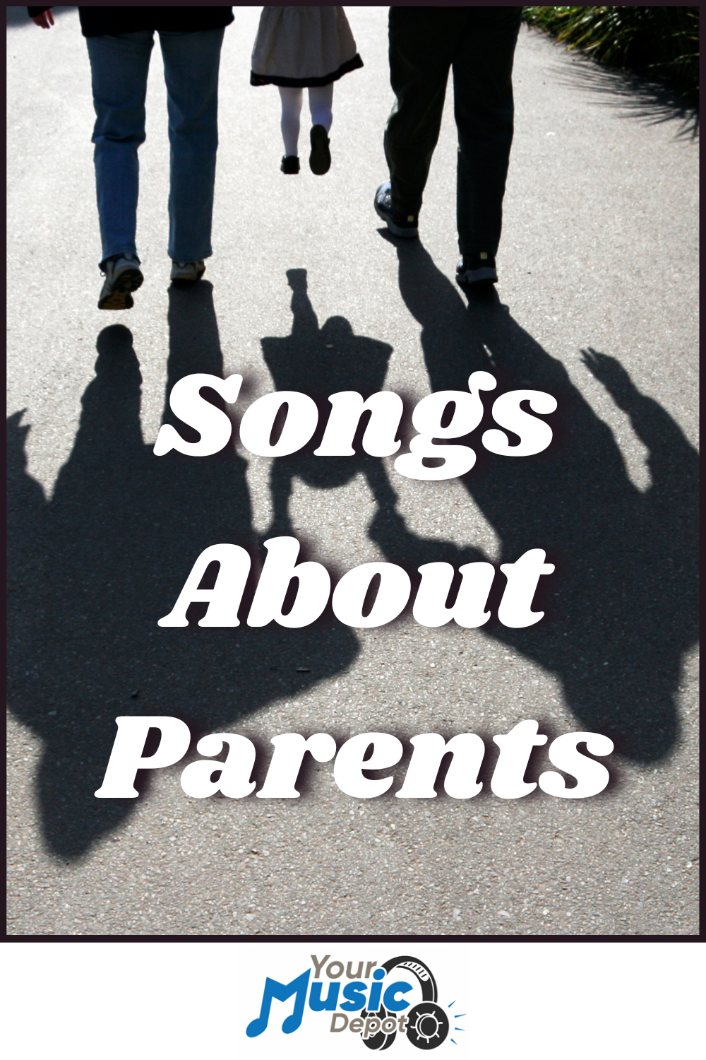 Three people, likely two adults and a child, walk hand in hand with long shadows beneath them; the text "Songs About Parents" appears above a small "Your Music Depot" logo at the bottom.