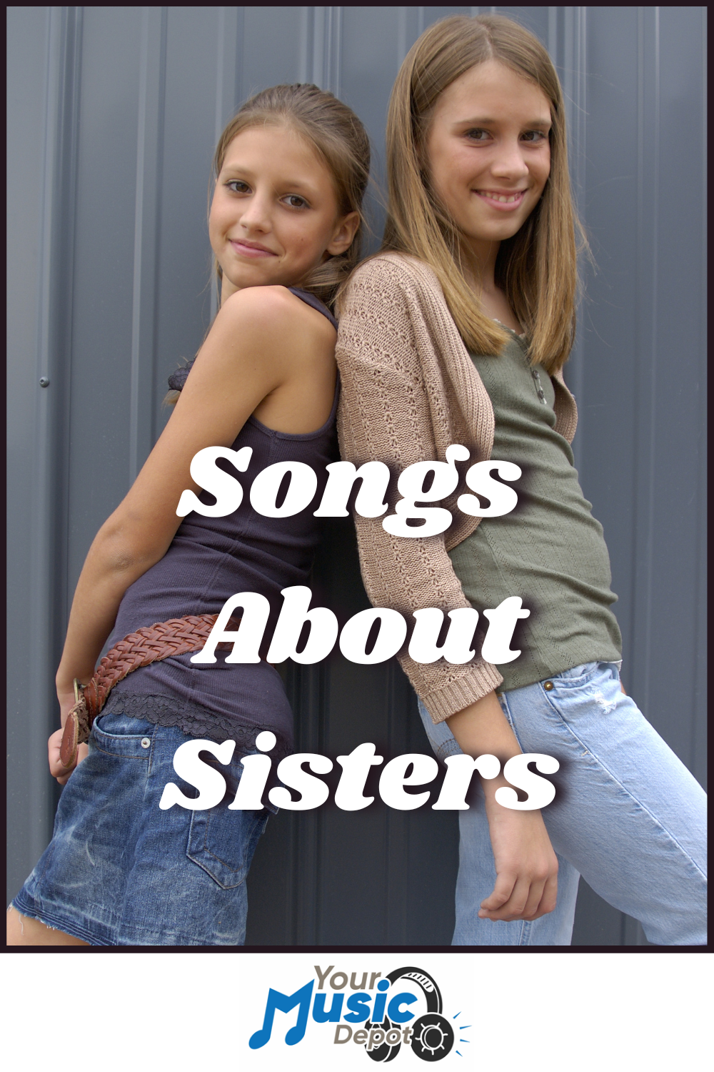 Two teenage girls stand back to back against a gray wall, with "Songs About Sisters" overlaid in bold text and the Your Music Depot logo at the bottom, capturing the bond of sibling music.