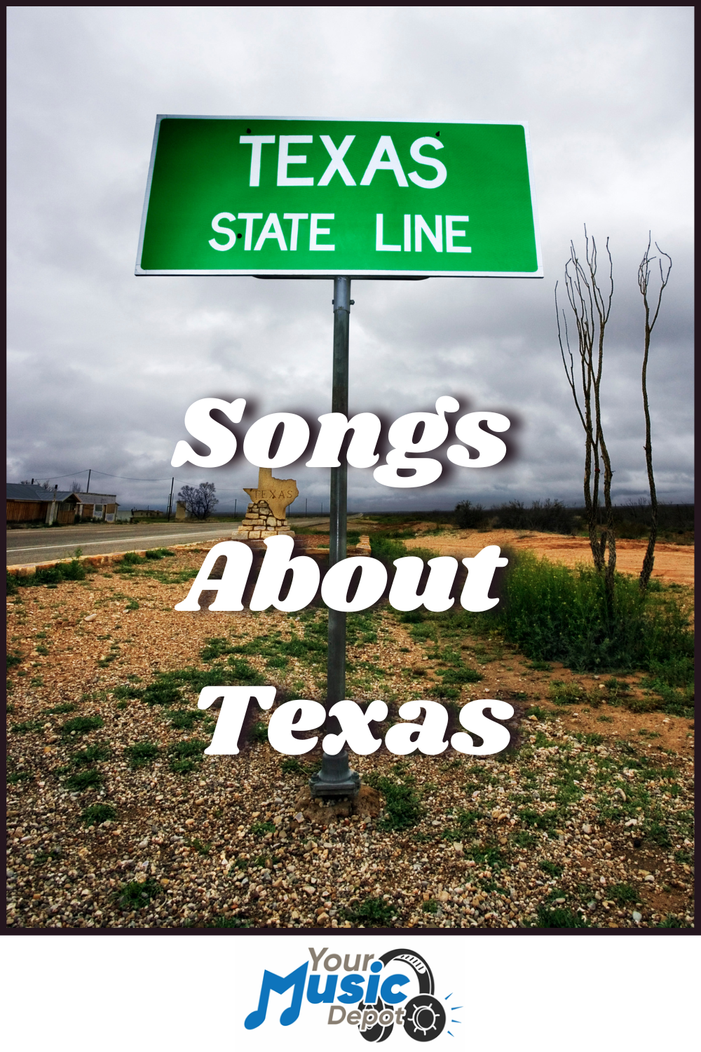 Green Texas state line road sign under a cloudy sky, text overlay reads "Songs About Texas" with "Your Music Depot" logo at the bottom—perfect for fans of Bluebonnet ballads and heartfelt Texas pride lyrics.