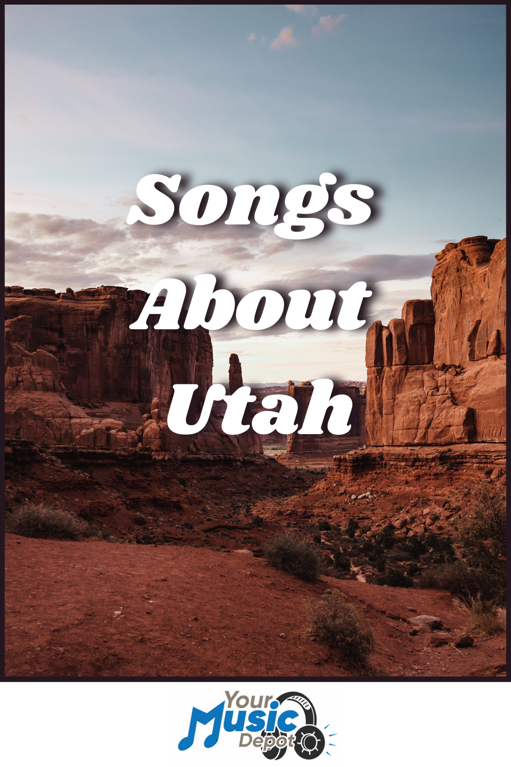 View of red rock formations in Utah at sunset with the text "Songs About Utah" celebrating local Utah musicians and the "Your Music Depot" logo at the bottom.