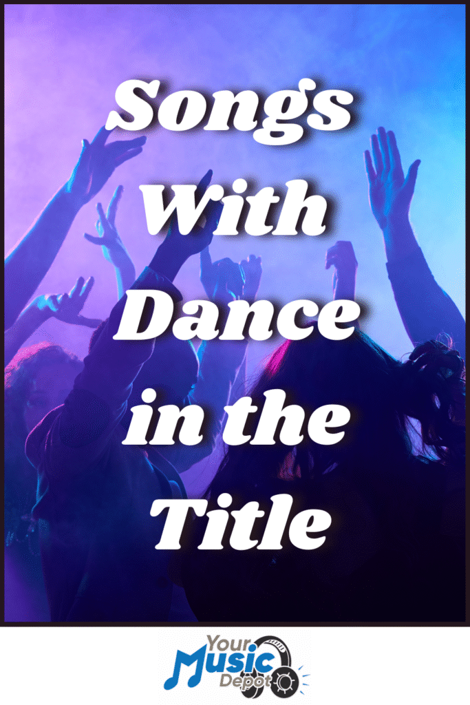 People dancing with colorful lights in the background; overlaid text reads "Songs With Dance in the Title" and "Your Music Depot" logo at the bottom-perfect for fans of Songs About Dancing.