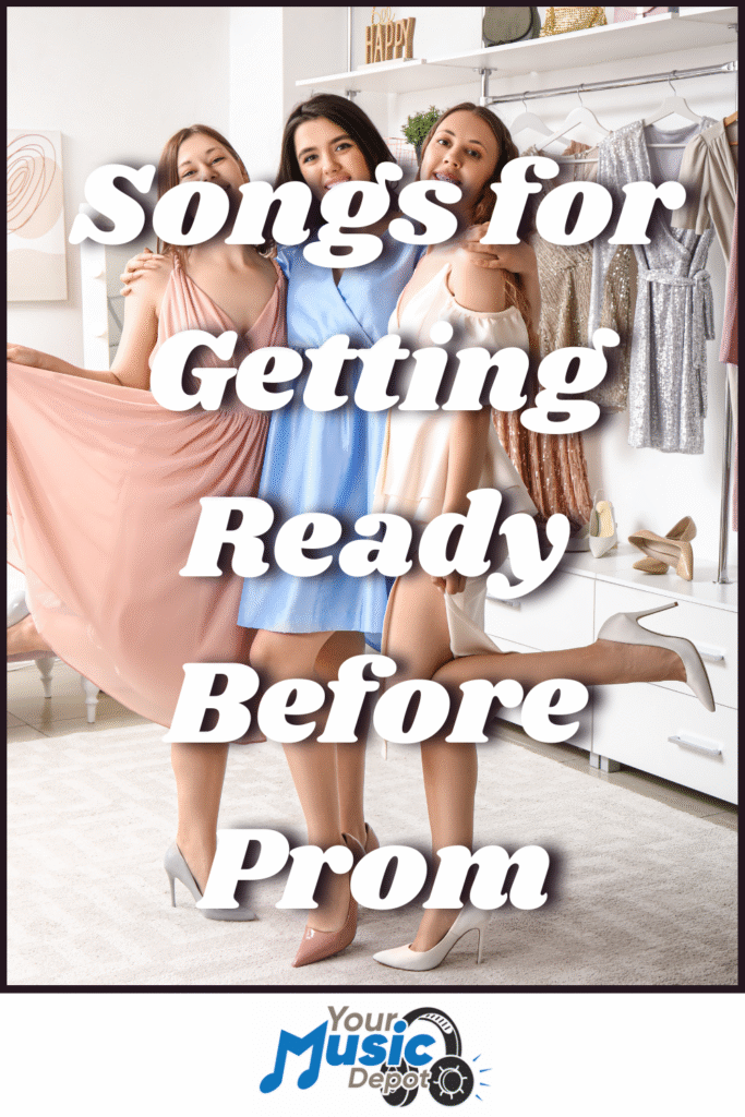 Three young women in dresses pose together indoors, smiling and lifting their skirts. Large text reads, "Songs for Getting Ready Before Prom." "Your Music Depot" logo appears at the bottom.
