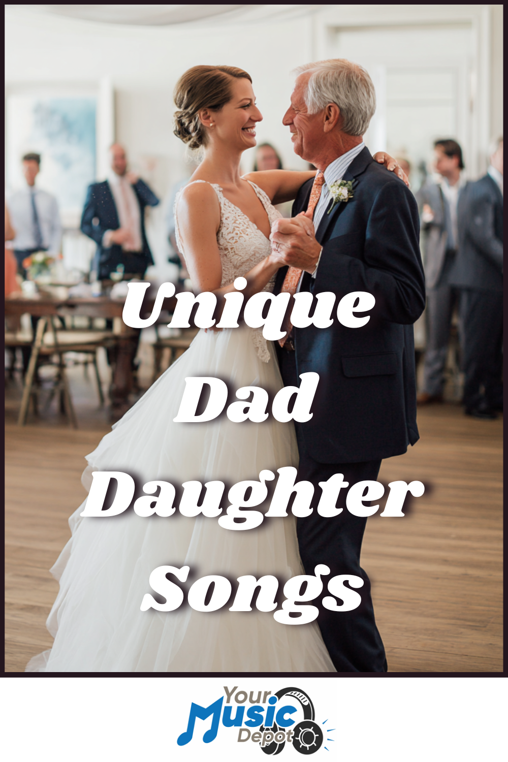 A bride in a white dress dances with an older man in a suit at a wedding, with text reading "Unique Father Daughter Dance Songs.