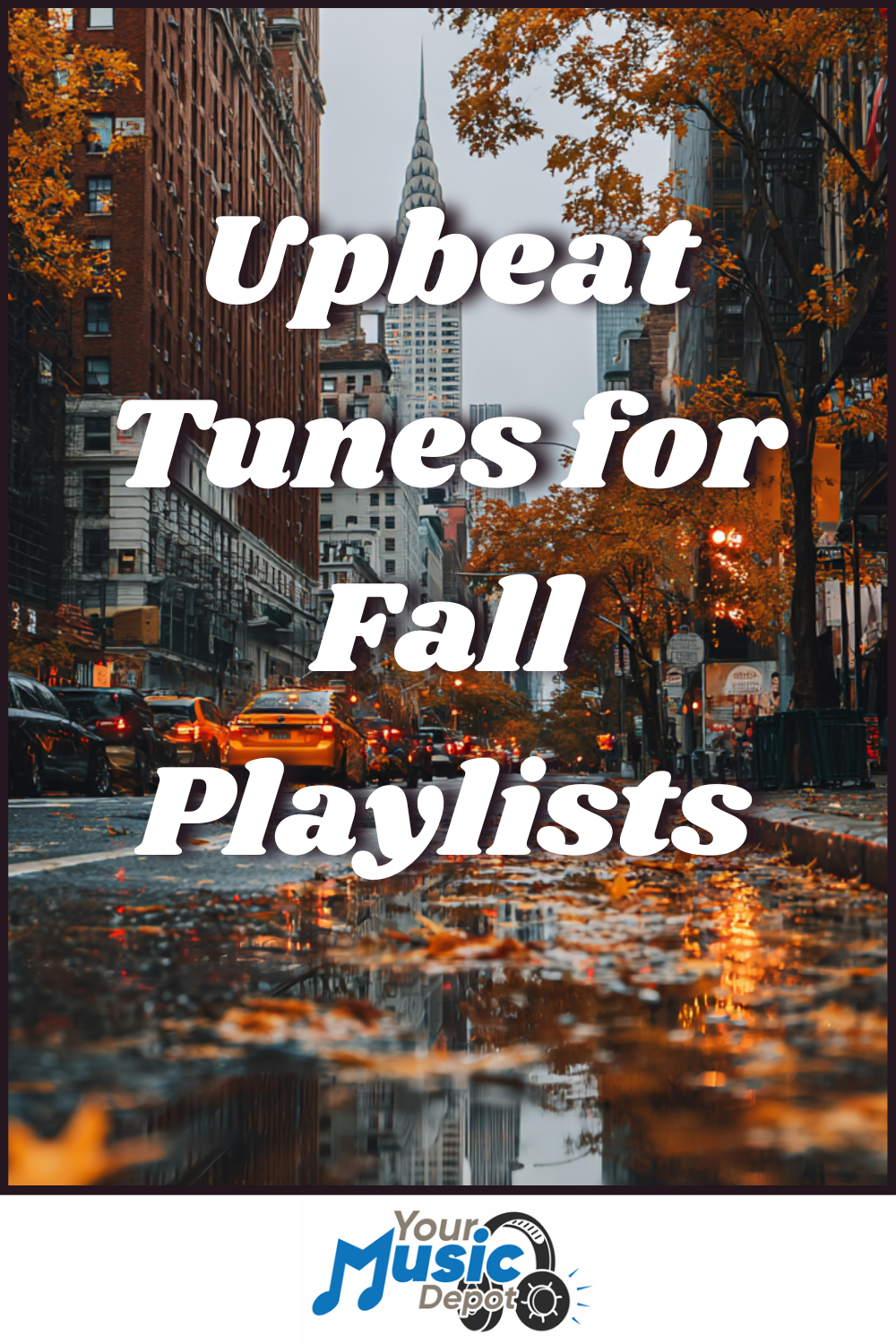 A city street with fall foliage and wet pavement, overlaid with the text "Upbeat Tunes for Fall Playlists" and a Your Music Depot logo at the bottom—perfect for discovering new Songs About Fall.
