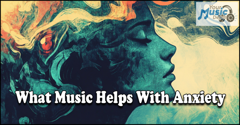 A stylized illustration of a woman's profile surrounded by swirling colors accompanies the question, "What Music Helps with Anxiety?" The logo of "Your Music Depot" rests in the top right corner.