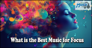 Read more about the article What is the Best Music for Focus